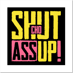 Shut Cho Ass Up Posters and Art